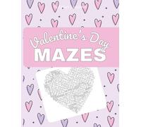 Valentine’s Day Maze Puzzle Book for Adults Follow Your Heart Mazes Gift Idea for Valentine's Day Over 50 Mazes Included with Solutions: Cute Valentine’s Day Maze Puzzles for All Ages!