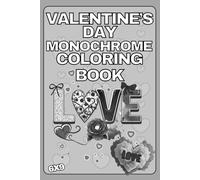 Valentine’s Day Monochrome Coloring Book: Black and White Valentine Patterns with Hearts, Flowers, Teddy Bears and Romantic Designs for Adults and Teens