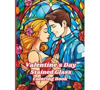 Valentine’s Day Stained Glass Coloring Book: Love-Themed and Elegant Romance Art Patterns for Peaceful and Meditative Coloring