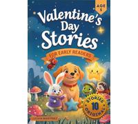 Valentine’s Day Stories for Early Readers: 10 Short & Sweet Valentine Tales for 5-Year-Olds: A Read-Aloud & Beginner Reading Book About Kindness, Friendship, and Love