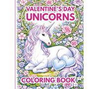 Valentine’s Day Unicorns Coloring Book: A Magical Unicorn Coloring Book Filled with Love & Fantasy