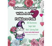 Valentine’s Day With A Few Folklore Folk: 100 Illustrations ~ Single Sided Adult Coloring Book ~ Helps With Stress Relief