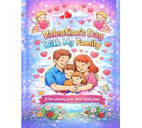 Valentine’s Day With My Family: A Cute Colouring Book for Kids About Love, Kindness, and Family Values (Ages 3-7)