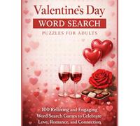 Valentine’s Day Word Search Puzzles for Adults: 100 Relaxing and Engaging Word Search Games to Celebrate Love, Romance, and Connection