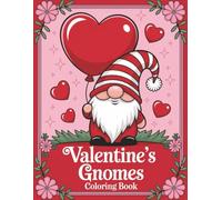 Valentine’s Gnomes Coloring Book: Fun and Unique Valentine Coloring Pages for Adults, Kids and Seniors with Cute Gnome Characters