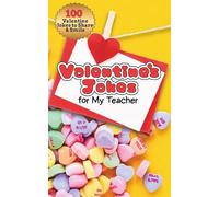 Valentine’s Jokes for My Teacher: Cute & Clean Joke Book Gift from Kids for Teachers, Tutors, and Classroom Helpers - Sweet, Silly, School-Themed Humor for Valentine’s Day