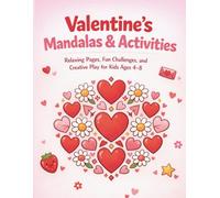 Valentine’s Mandalas & Activities: Relaxing Pages, Fun Challenges, and Creative Play for Kids Ages 4-8