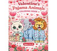 Valentine’s Pajama Animals Coloring Book: Cute & Cozy Valentine Coloring Pages of Adorable Animals in Pajamas for Kids Ages 4 to 8 (Valentine's Day Series)