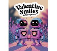 Valentine Smiles Coloring Book - Valentine Smiles Malbuch: Süße Roboter, Einhorn & Welpe - Kawaii Herzen für Kinder