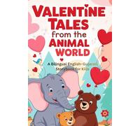 Valentine Tales from the Animal World: A Bilingual English-Gujarati Storybook for Kids