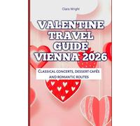Valentine Travel Guide Vienna 2026: Classical concerts, dessert cafés and romantic routes (2026 Travel, Tour and Vacation Guide Books)