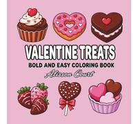 Valentine Treats Bold and Easy Coloring Book for Adults and Kids: Sweet and Cozy Valentine Desserts to Color for Fun, Relaxation and Stress Relief (The Heart of Thanksgiving Collection)