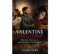 VALENTINE UNFILTERED: What Teens Think Love Is… and What Real Love Actually Means