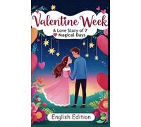 Valentine Week: A Love Story of 7 Magical Days, A Valentine Book of Heart Touching Story (English Edition): Heart warming Story A Journey Through ... and Unforgettable Memories of a Couple