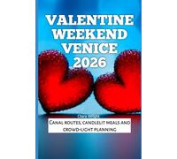 Valentine Weekend Venice 2026: Canal routes, candlelit meals and crowd-light planning (2026 Travel, Tour and Vacation Guide Books)