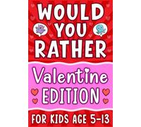 Valentine Would You Rather For Boys And Girls: Funny Gift Game Book For Kids Age 5-13, Featuring 200 Fun Questions, Silly Choices, And Valentine ... (Valentine Gift For Boys And Girls Age 5-13)