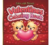 Valentines Color with Friends Coloring Book: Cute Heart-Filled Activities Featuring Adorable Animals, Sweet Treats, and Relaxing Creative Fun for Kids, Teens, and Adults