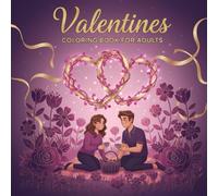 valentines coloring book for adults: Detailed Love Designs & Romantic Floral Patterns: A Stress-Relieving Activity Book for Relaxation, Self-Care, and Heartfelt Fun