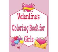 Valentines Coloring Book for Girls: A Fun and Creative Coloring Book for Girls 8-12 Filled with Hearts, Love, and Valentine Fun