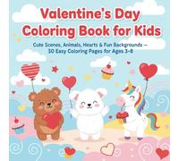 Valentines Coloring Book Toddler & Kids: Cute Scenes, Animals, Hearts & Fun Backgrounds - 30 Easy Coloring Pages for Ages 3-8 (Valentine’s Day Series)