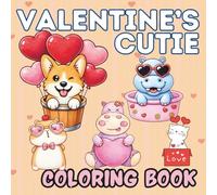 Valentine's Cutie Coloring Book: Bold and Easy Doodles Illustrations of Cute Valentine's Images Teddy Bear, Chocolate, Flowers, Hippo with Love, and many more, Ages 4-8