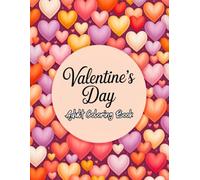 Valentine's Day Adult Coloring Book: 50 Beautiful Heart Designs for Relaxing Adult Coloring