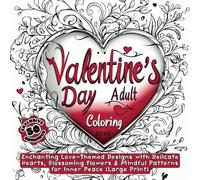 Valentine's Day Adult Coloring Book: Enchanting Love-Themed Designs with Delicate Hearts, Blossoming Flowers & Mindful Patterns for Inner Peace (Large Print)