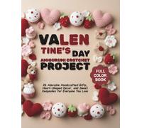 Valentine's Day Amigurumi Crotchet Project: 26 Adorable Handcrafted Gifts, Heart-Shaped Décor, and Sweet Keepsakes for Everyone You Love