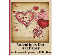 Valentine's Day Art Paper - Beautiful Valentine-Themed Ephemera For Use In Arts & Crafts Projects: Junk Journaling, Scrapbooking, Diary Making, Mixed Media Crafts