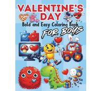 Valentine's Day Bold And Easy Coloring Book For Boys: 50 Cool Designs of Animals, Cars, Foods, Robots and Astronauts in Love Theme For Kids Ages 4-8
