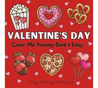 Valentine's Day Color Me Yummy Bold & Easy: Coloring Book for Adults and Teens, Simple Designs for Relaxation, Sweet & Savory Cute Cozy Love Themed Foods