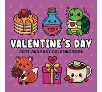 Valentine's Day Coloring Book: Bold and Easy, Simple Designs for Relaxation Featuring Animals, Landscape, Flowers, Cute Things And Many More (Bold & Easy Coloring)