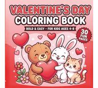 Valentine's Day Coloring Book: Cute Hearts, Teddy Bears & Animals - 30 Bold & Easy Pages for Kids Ages 4-8 (Holiday & Seasonal Coloring Books for Kids)