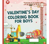 Valentine's Day Coloring Book for Boys: Fun Illustrations of Construction Vehicles, Cars, Trains, and Planes with Hearts for Toddlers and Kids