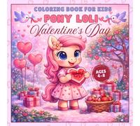 Valentine's Day Coloring Book For Kids Pony Loli: Pony coloring book for girls ages 4-8 with 50 Cute and Fun Love Filled Images (Pony Loli’s Adventures - Coloring Book Series for Kids)