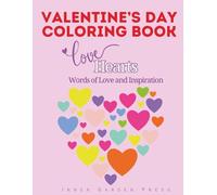 Valentine's Day Coloring Book Love Hearts Words of Love and Inspiration: 50 ready-to-color illustrations to express your creativity and create masterpieces that celebrate Valentine’s Love