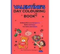 VALENTINE'S DAY COLOURING BOOK: 50 Beautiful Love Designs to Relax and Enjoy For Teens and Adults