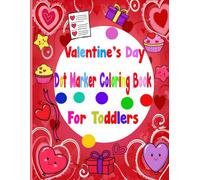 Valentine's Day Dot Marker Coloring Book For Toddlers: Big Circle Designs for Preschoolers 100 Pages of Easy Animals and Heart-Themed Illustrations