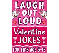 Valentines Day Gift For Kids: Funny Laugh Out Loud Joke Book For Boys And Girls Age 5-13, Featuring 200 Funny Jokes, Riddles, Knock Knock And Dad Jokes. (Children Gift For Valentine Age 6-12.)