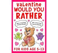 Valentine's Day Gift For Kids: Funny Would You Rather Game Book For Boys And Girls Age 6-12, Featuring 200 Fun Questions, Silly Choices, And Valentine ... Day. (Valentine Present For Kids Age 6-12)