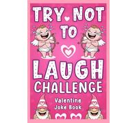 Valentines Day Gift For Kids: Try Not To Laugh Challenge Book For Boys And Girls Age 6-12, Featuring 200 Funny Jokes, Riddles, Knock Knock Jokes And ... Day. (Valentines Day Gifts For Kids Age 8-12)