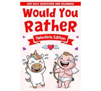 Valentines Day Gift For Kids: Would You Rather Game Book For Boys And Girls Age 6-8 10-12, Featuring 200 Fun Questions, And Valentine Dilemmas, ... (Valentines Day Present For Kids Age 6-12)