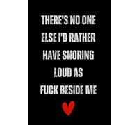 Valentine's day gift for usband: There's No One Else I'd Rather Have Snoring Loud As Fuck Beside Me Gag Funny Notebook, Avec son design hilarant et ... pour couples, funny christmas journal