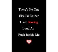 Valentines Day Gifts for Him: Loud As There's No One Else I'd Rather Have Snoring Fuck Beside Me: Fuuny Valentine's Day Notebook For Husband From Wife