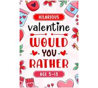 Valentines Day Gifts For Kids: Hilarious Would You Rather Game Book For Boys And Girls Age 6-12, Featuring 200 Fun Questions, Silly Choices, And ... Day. (Valentine Gifts For Childrens Age 6-12)