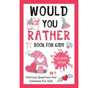 Valentines Day Gifts for kids: Would You Rathe?: Valentine's Day Edition: Over 200 Hilarious, Fun, and Cute Valentine’s Day Questions for Kids