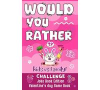 Valentines Day Gifts for kids: Would You Rather? Valentine’s Day Edition: Fun, Sweet, and Silly Valentine Questions for Kids
