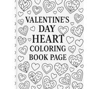 Valentine's Day Heart Coloring Book for Kids and Adults: Romantic and Fun Heart Designs for Stress Relief and Relaxation: A Beautiful Valentine's Day ... Designs for Girls, Boys, Teens, Women