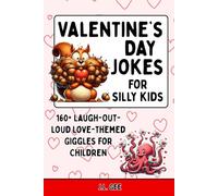 Valentine's Day Jokes for Silly Kids: 160+ Laugh-Out-Loud Love-Themed Giggles for Children (The Silly Side - Jokes and Riddles for Kids)