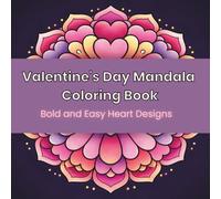Valentine's Day Mandala Coloring Book: Bold and Easy Heart Designs for Relaxation, Stress Relief, and Self-Love (Bold and Easy Coloring Collection)